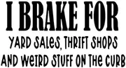 I Brake for Yard Sales, Thrift Shops, Weird Stuff On Curb Funny LLI | Decal Vinyl Sticker | Cars Trucks Vans Walls Laptop | Black | 7.5 x 4.1 in | LLI2467