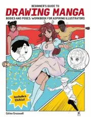 Beginner's Guide to Drawing Manga Bodies and Poses: Workbook for Aspiring Illust