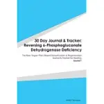 30 DAY JOURNAL & TRACKER: REVERSING 6-PHOSPHOGLUCONATE DEHYDROGENASE DEFICIENCY: THE RAW VEGAN PLANT-BASED DETOXIFICATION & REGENERATION JOURNAL