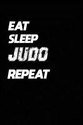 Eat Sleep Judo Repeat: Judo Notebook Gift: Lined Notebook / Journal Gift, 120 Pages, 6x9, Soft Cover, Matte Finish