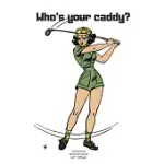 WHO’’S YOUR CADDY?: JOURNAL NOTEBOOK DIARY FOR FUNNY INSPIRATION GOLF LOVERS MEN AND WOMEN BLANK DOTS TO WRITE IN CREATIVE IDEAS AND TO DO