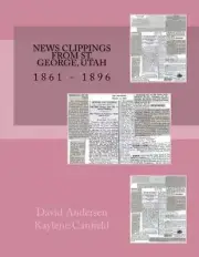 News Clippings From St. George, Utah: 1861 - 1896 by David Andersen (English) Pa