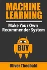 Machine Learning: Make Your Own Recommender System by Theobald, Oliver