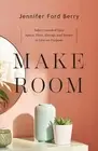 Make Room Take Control of Your Space, Time, Energy, and Money to Live on Purpose