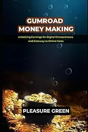 GUMROAD MONEY MAKING: Unlocking Earnings for Digital Entrepreneurs and Gateway to Online Sales