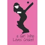 A GIRL WHO LOVES CRICKET: NOTEBOOK FOR CRICKET LOVERS, FUNNY GIFT FOR GIRLS, GREAT GIFT FOR A GIRL WHO LIKES CRICKET SPORT, BIRTHDAY GIFT FOR MO