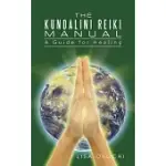 THE KUNDALINI REIKI MANUAL: A GUIDE FOR KUNDALINI REIKI ATTUNERS AND CLIENTS