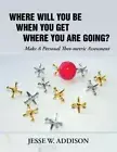 Where Will You Be When You Get Where You Are Going?: Make A Personal