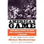 AMERICA’S GAME: THE EPIC STORY OF HOW PRO FOOTBALL CAPTURED A NATION