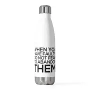 When you have faults, do not fear to abandon them... - 20oz Insulated Bottle