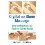 CRYSTAL AND STONE MASSAGE: ENERGY HEALING FOR THE VITAL AND SUBTLE BODIES