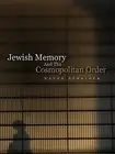 JEWISH MEMORY AND THE COSMOPOLITAN ORDER By Natan Sznaider **BRAND NEW**