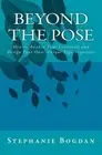 Beyond the Pose: How to Awaken Your Creativity and Design Your Own, Unique Yoga