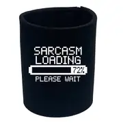 Sarcasm Loading Please Wait - Funny Novelty Stubby Holder