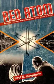 RED ATOM: RUSSIA'S NUCLEAR POWER PROGRAM FROM STALIN TO By Paul R. Josephson NEW