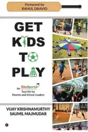 Get Kids to Play: An EduSports tool-kit For Parents and School Leaders by Saumil