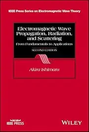 Electromagnetic Wave Propagation, Radiation, and Scattering: From Fundamentals to Applications (IEEE Press Series on Electromagnetic Wave Theory)