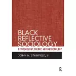 BLACK REFLECTIVE SOCIOLOGY: EPISTEMOLOGY, THEORY, AND METHODOLOGY