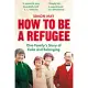 How to Be a Refugee: One Family’’s Story of Exile and Belonging