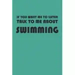 IF YOU WANT ME TO LISTEN TALK TO ME ABOUT SWIMMING: BLANK COLLEGE RULED LINED NOTEBOOK WRITING JOURNAL
