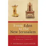 FROM EDEN TO NEW JERUSALEM: AN INTRODUCTION TO BIBLICAL THEOLOGY
