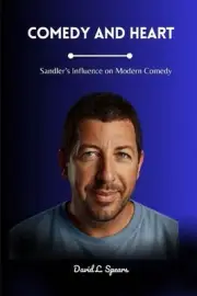Comedy and Heart: Sandler's Influence on Modern Comedy by David L. Spears Paperb