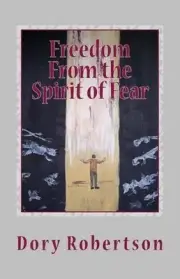 Freedom From the Spirit of Fear: The Law of Liberty by Dory Robertson (English)