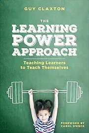 The Learning Power Approach: Teaching Learners to Teach Themselves