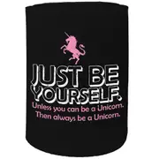 Alcohol Animal Stubby Holder - Just Be Yourself Unicorn - Funny Novelty Birthday Gift Joke Beer Can Bottle