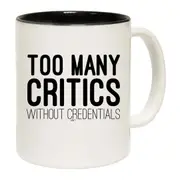 Too Many Critics Without Credentials Mug Cup