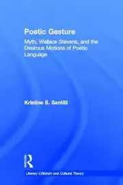 Poetic Gesture: Myth, Wallace Stevens, and the Desirous Motions of Poetic Langua