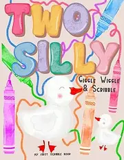 Two Silly: Giggle, Wiggle, and Scribble | A Toddler Scribble Book for 2nd Birthday Fun | Silly Little Goose Party Gift for Two-Year-Olds: Because when you’re two, silly is serious business!