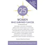 25 WOMEN WHO SURVIVED CANCER: NOTABLE WOMEN SHARE INSPIRING STORIES OF HOPE