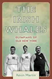 Irish Whales: Olympians of Old New York - Kevin Martin