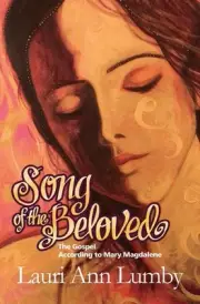 Song of the Beloved: The Gospel According to Mary Magdalene by Lauri Ann Lumby (