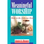 MEANINGFUL WORSHIP: A GUIDE TO THE LUTHERAN SERVICE