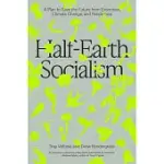 HALF-EARTH SOCIALISM: A PLAN TO SAVE THE FUTURE FROM EXTINCTION, CLIMATE CHANGE AND PANDEMICS