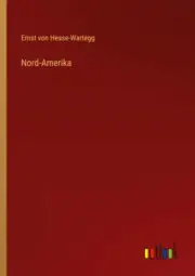 Nord-Amerika [German] by Hesse-Wartegg, Ernst Von [Paperback, 938 pages]