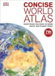 Concise World Atlas: Everything You Need to Know about Our Planet Today by DK