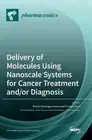 Delivery of Molecules Using Nanoscale Systems for Cancer Treatment and/or Diagno