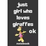 JUST GIRL WHO LOVES GIRAFFES OK NOTEBOOK: GIFTS FOR GIRAFFES LOVER