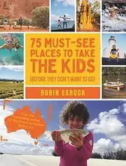 75 Must-See Places to Take the Kids (before they don't want to go)