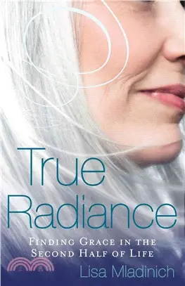 True Radiance ─ Finding Grace in the Second Half of Life