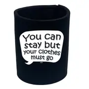 You Can Stay But Your Clothes Must Go - Funny Novelty Stubby Holder