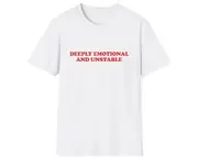 Funny Meme TShirt, Deeply Emotional and Unstable Joke Tee, Gift Shirt