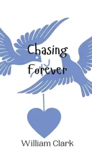 Chasing Forever by William Clark Hardcover Book