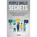 PEOPLE SKILLS SECRETS: HOW TO BECOME COMFORTABLE TO TALK TO ANYONE AND MAKE FRIENDS WITHOUT BEING AWKWARD
