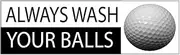 Funny Golf Ball Always Wash Your Balls Golf Cart Auto Decal Bumper Sticker Car Truck Boat RV Window Men Him Husband Golfer (Wash) -
