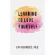 Learning to Love Yourself: The Steps to Self-acceptance, the Path to Creative Fulfillment
