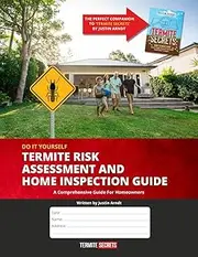 Do It Yourself Termite Risk Assessment And Home Inspection Guide: A Comprehensive Guide For Homeowners